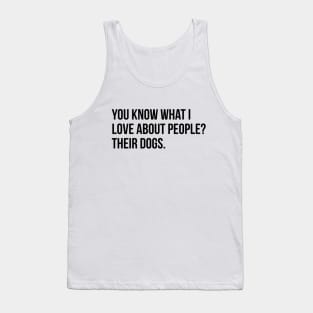 You know what i love about people? their dogs funny puppies tee shirt Tank Top